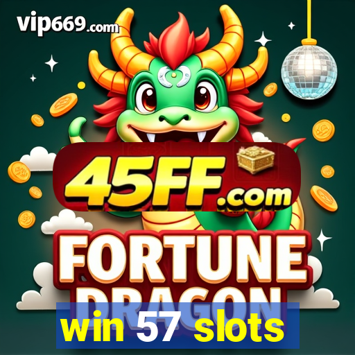 win 57 slots